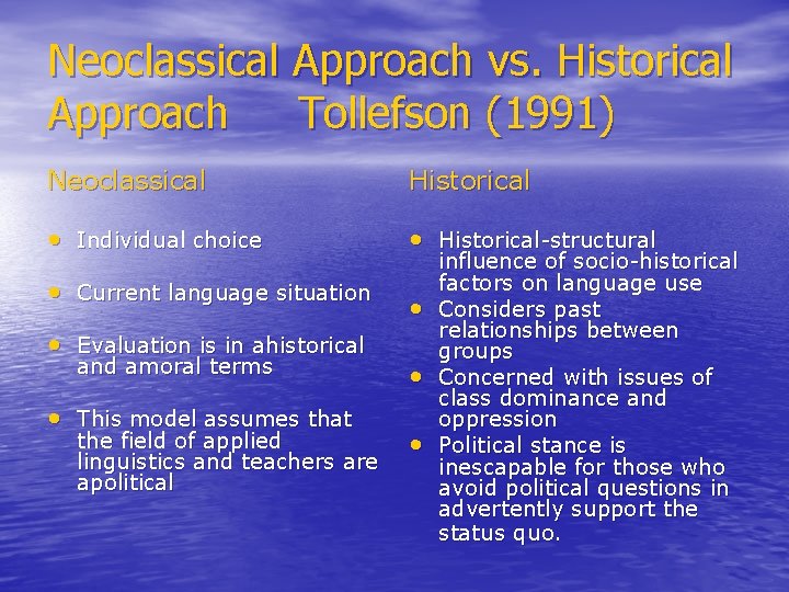 Neoclassical Approach vs. Historical Approach Tollefson (1991) Neoclassical Historical • Individual choice • Historical-structural