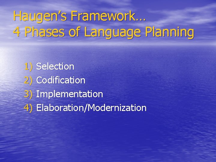 Haugen’s Framework… 4 Phases of Language Planning 1) 2) 3) 4) Selection Codification Implementation