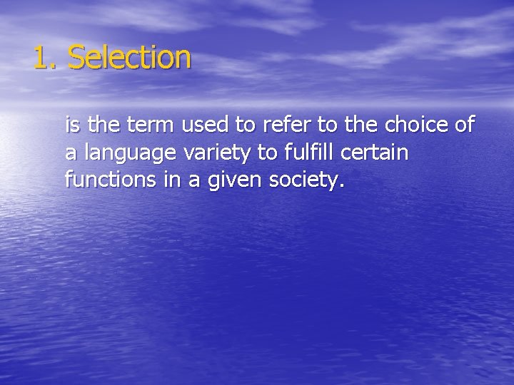 1. Selection is the term used to refer to the choice of a language