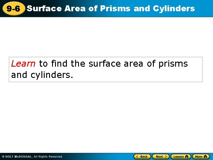 9 -6 Surface Area of Prisms and Cylinders Learn to find the surface area