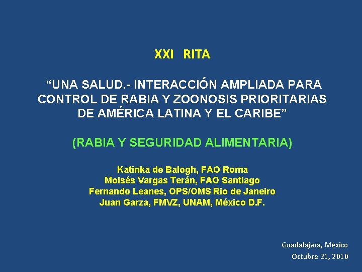 XXI RITA “UNA SALUD. - INTERACCIÓN AMPLIADA PARA CONTROL DE RABIA Y ZOONOSIS PRIORITARIAS XXI RITA “UNA SALUD. - INTERACCIÓN AMPLIADA PARA CONTROL DE RABIA Y ZOONOSIS PRIORITARIAS