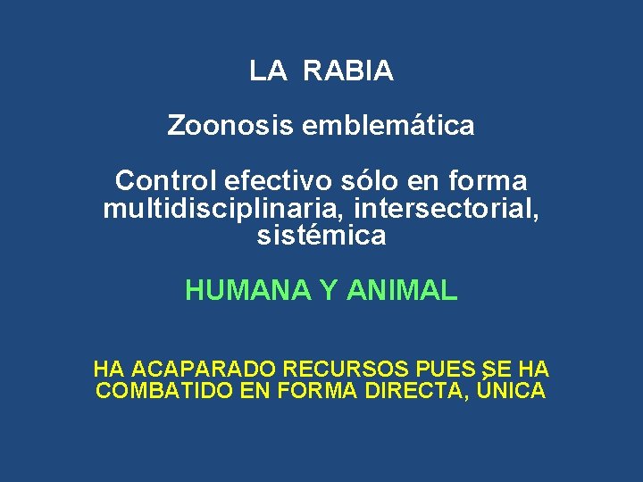 LA RABIA Zoonosis emblemática Control efectivo sólo en forma multidisciplinaria, intersectorial, sistémica HUMANA Y LA RABIA Zoonosis emblemática Control efectivo sólo en forma multidisciplinaria, intersectorial, sistémica HUMANA Y