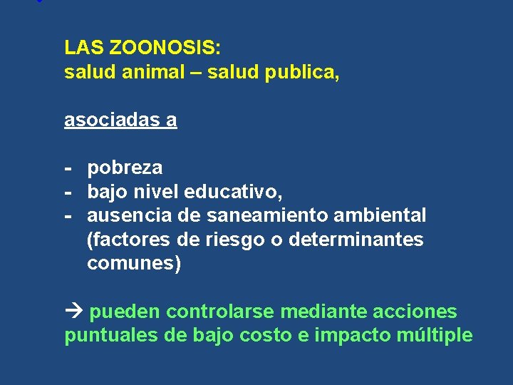 • LAS ZOONOSIS: salud animal – salud publica, asociadas a - pobreza - • LAS ZOONOSIS: salud animal – salud publica, asociadas a - pobreza -