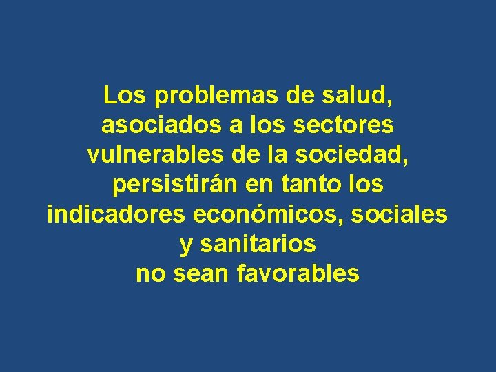 Los problemas de salud, asociados a los sectores vulnerables de la sociedad, persistirán en Los problemas de salud, asociados a los sectores vulnerables de la sociedad, persistirán en