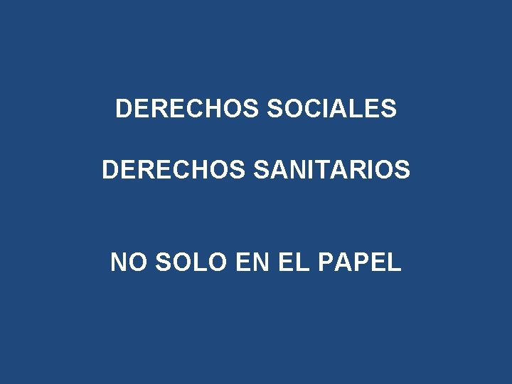 DERECHOS SOCIALES DERECHOS SANITARIOS NO SOLO EN EL PAPEL DERECHOS SOCIALES DERECHOS SANITARIOS NO SOLO EN EL PAPEL