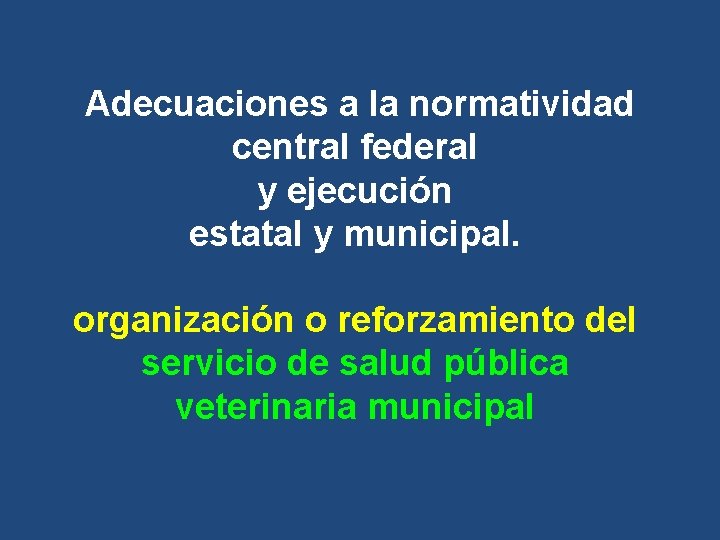 Adecuaciones a la normatividad central federal y ejecución estatal y municipal. organización o reforzamiento Adecuaciones a la normatividad central federal y ejecución estatal y municipal. organización o reforzamiento
