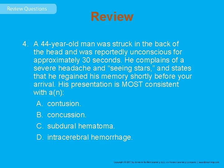 Review 4. A 44 -year-old man was struck in the back of the head