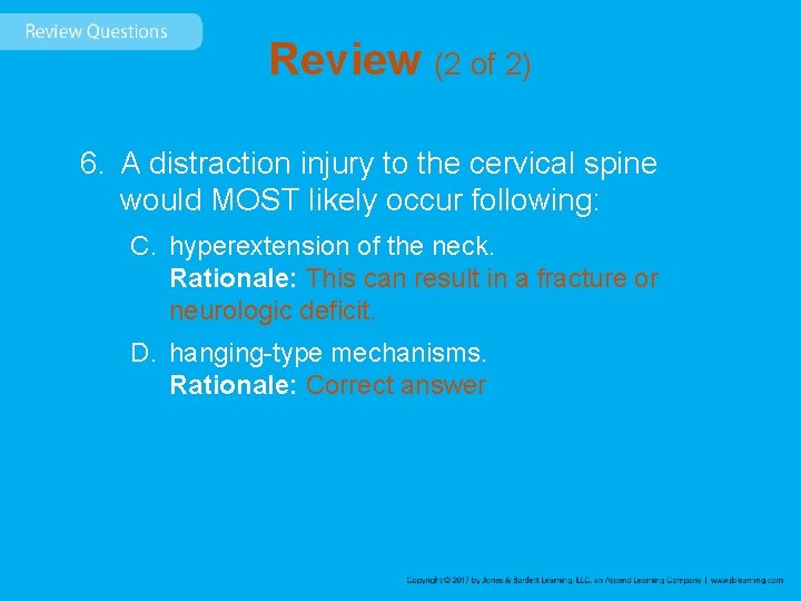 Review (2 of 2) 6. A distraction injury to the cervical spine would MOST