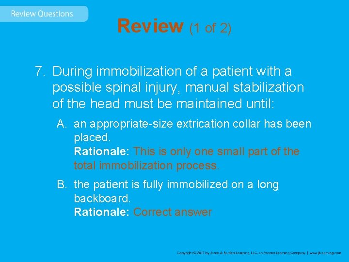 Review (1 of 2) 7. During immobilization of a patient with a possible spinal