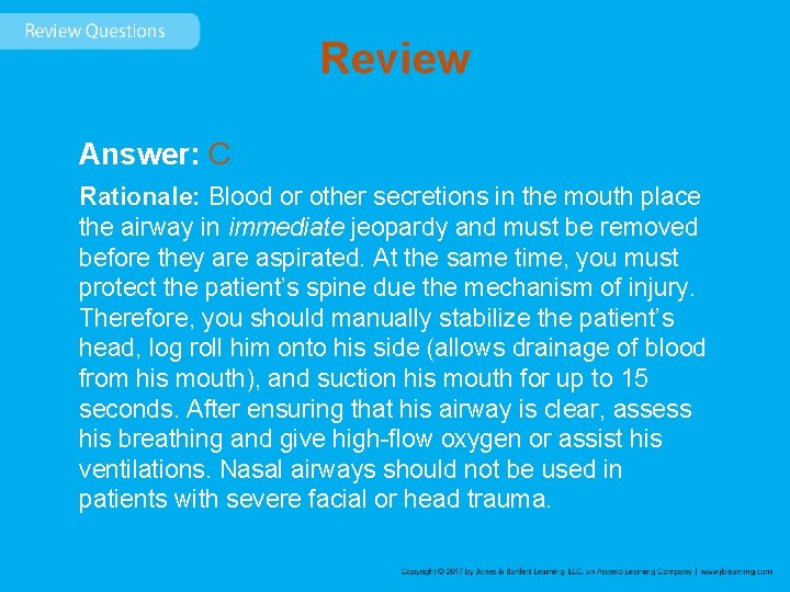 Review Answer: C Rationale: Blood or other secretions in the mouth place the airway