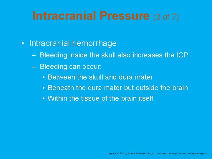 Intracranial Pressure (3 of 7) • Intracranial hemorrhage – Bleeding inside the skull also