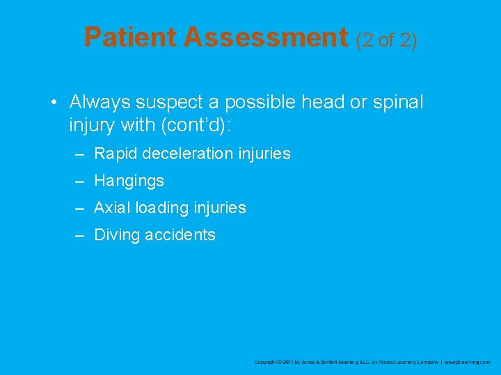 Patient Assessment (2 of 2) • Always suspect a possible head or spinal injury