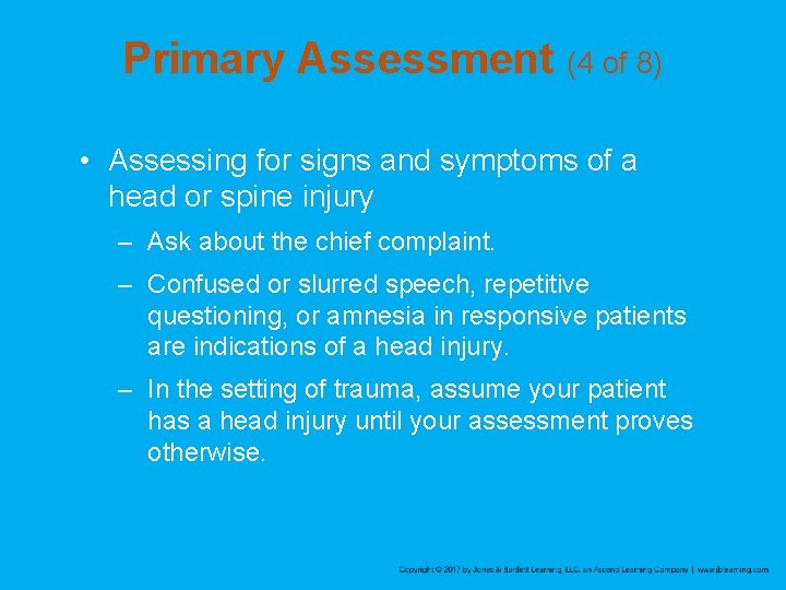 Primary Assessment (4 of 8) • Assessing for signs and symptoms of a head