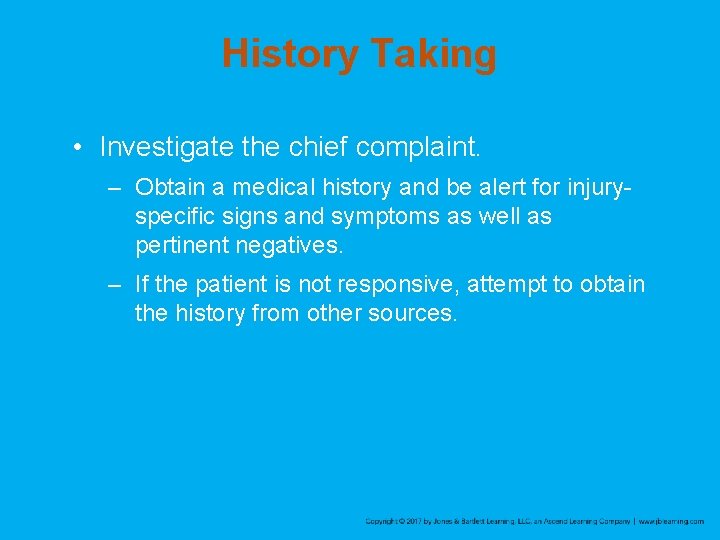 History Taking • Investigate the chief complaint. – Obtain a medical history and be