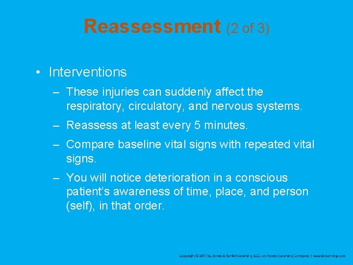 Reassessment (2 of 3) • Interventions – These injuries can suddenly affect the respiratory,