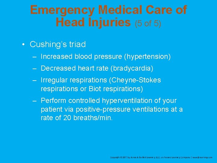 Emergency Medical Care of Head Injuries (5 of 5) • Cushing’s triad – Increased