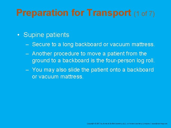 Preparation for Transport (1 of 7) • Supine patients – Secure to a long