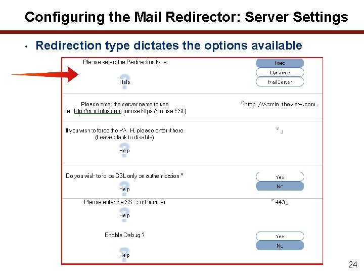 Configuring the Mail Redirector: Server Settings • Redirection type dictates the options available 24