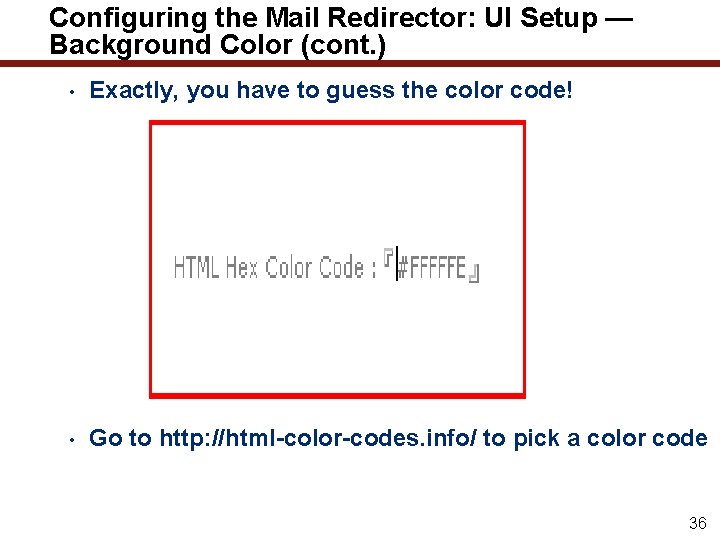 Configuring the Mail Redirector: UI Setup — Background Color (cont. ) • Exactly, you