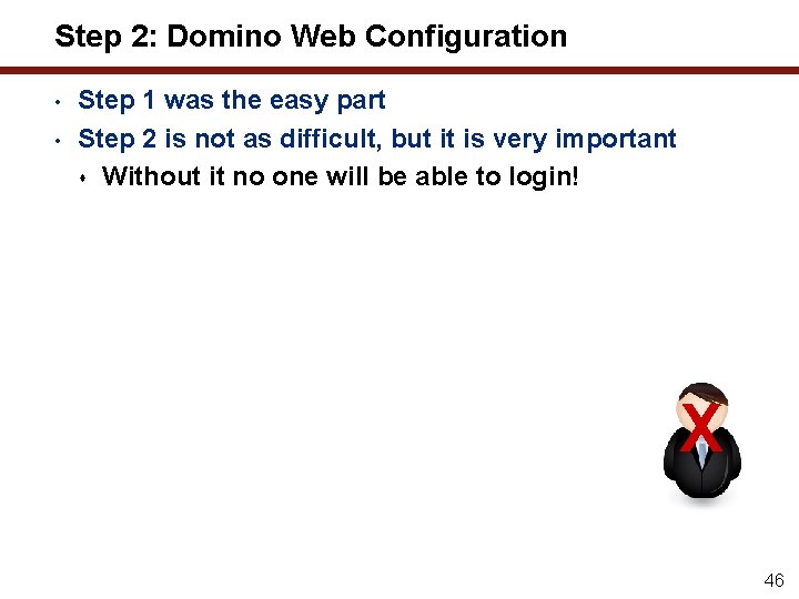 Step 2: Domino Web Configuration • • Step 1 was the easy part Step