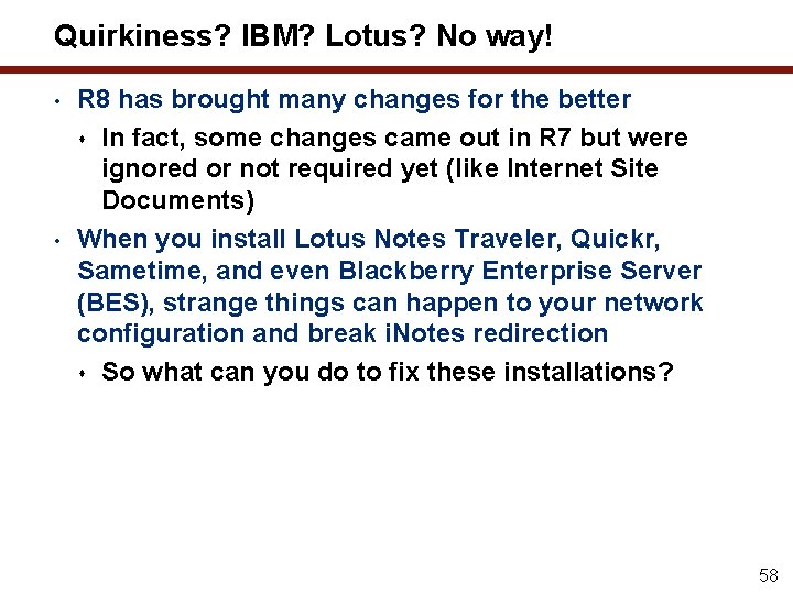 Quirkiness? IBM? Lotus? No way! • • R 8 has brought many changes for