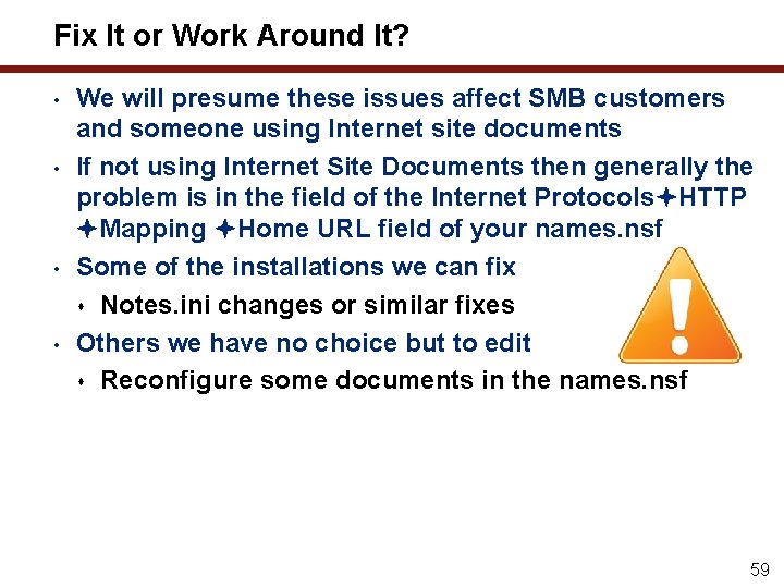 Fix It or Work Around It? • • We will presume these issues affect