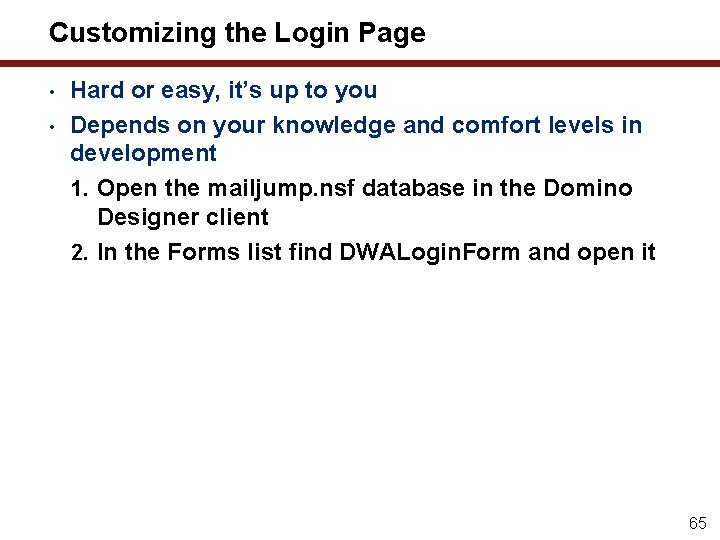 Customizing the Login Page • • Hard or easy, it’s up to you Depends