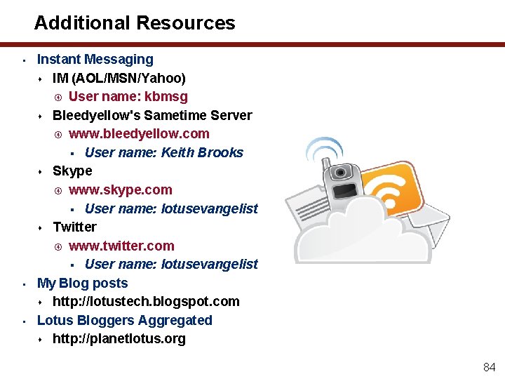 Additional Resources • • • Instant Messaging IM (AOL/MSN/Yahoo) User name: kbmsg Bleedyellow's Sametime