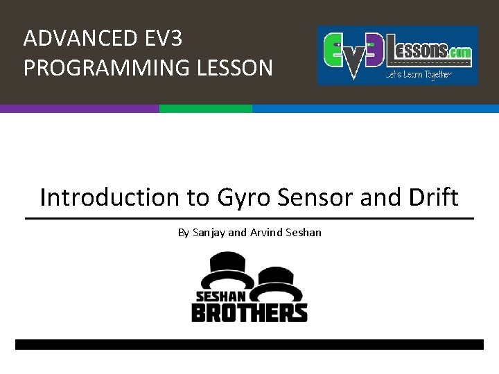 ADVANCED EV 3 PROGRAMMING LESSON Introduction to Gyro Sensor and Drift By Sanjay and