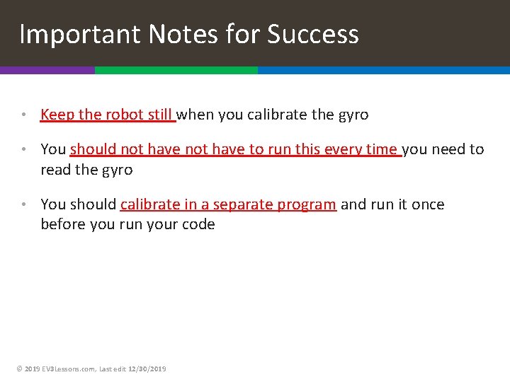 Important Notes for Success • Keep the robot still when you calibrate the gyro