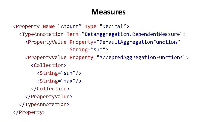 Measures <Property Name="Amount" Type="Decimal"> <Type. Annotation Term="Data. Aggregation. Dependent. Measure"> <Property. Value Property="Default. Aggregation. Measures <Property Name="Amount" Type="Decimal"> <Type. Annotation Term="Data. Aggregation. Dependent. Measure"> <Property. Value Property="Default. Aggregation.