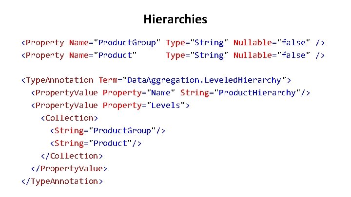 Hierarchies <Property Name="Product. Group" Type="String" Nullable="false" /> <Property Name="Product" Type="String" Nullable="false" /> <Type. Annotation Hierarchies <Property Name="Product. Group" Type="String" Nullable="false" /> <Property Name="Product" Type="String" Nullable="false" /> <Type. Annotation