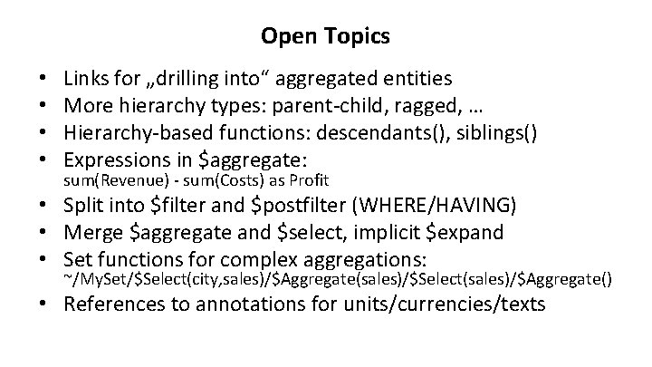 Open Topics • • Links for „drilling into“ aggregated entities More hierarchy types: parent-child, Open Topics • • Links for „drilling into“ aggregated entities More hierarchy types: parent-child,