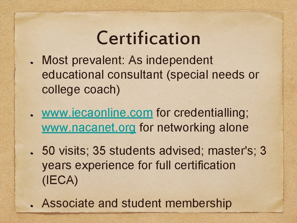 Certification Most prevalent: As independent educational consultant (special needs or college coach) www. iecaonline.