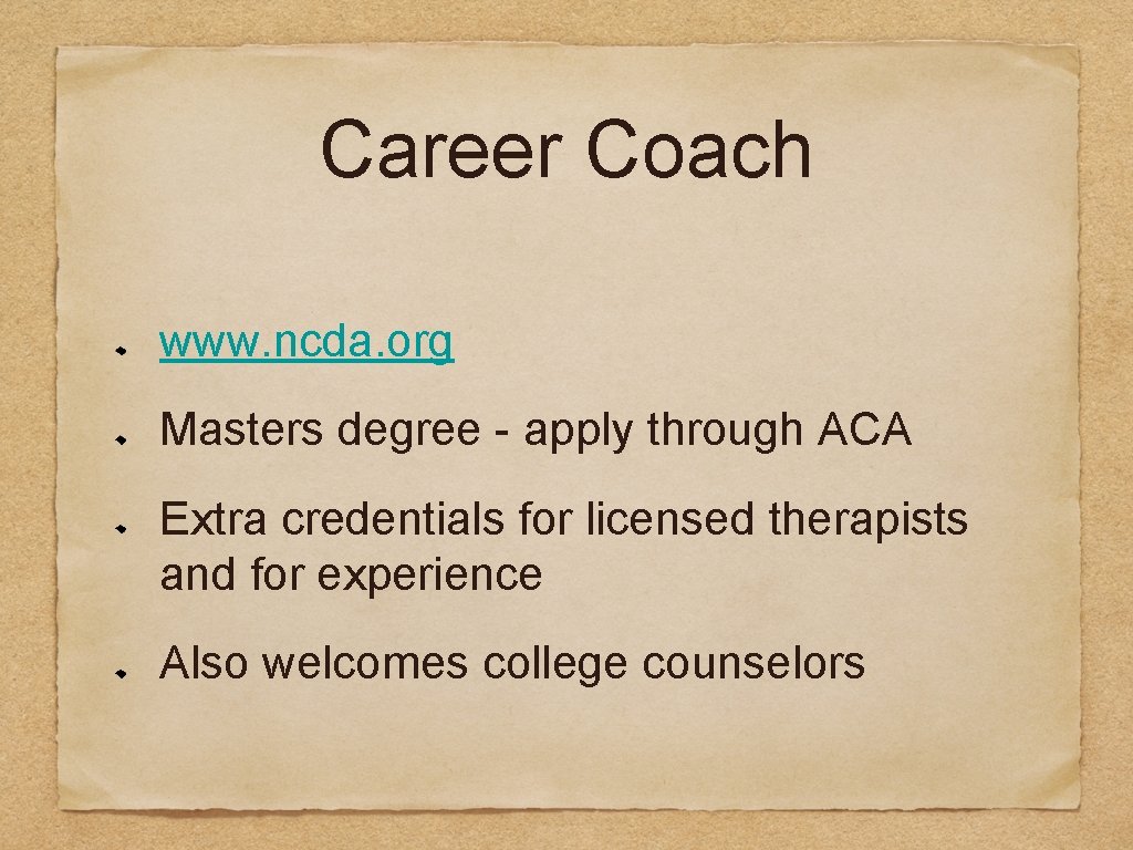 Career Coach www. ncda. org Masters degree - apply through ACA Extra credentials for