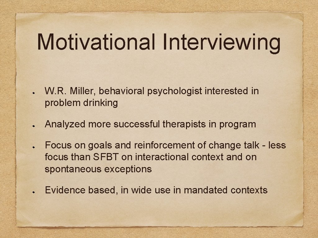 Motivational Interviewing W. R. Miller, behavioral psychologist interested in problem drinking Analyzed more successful