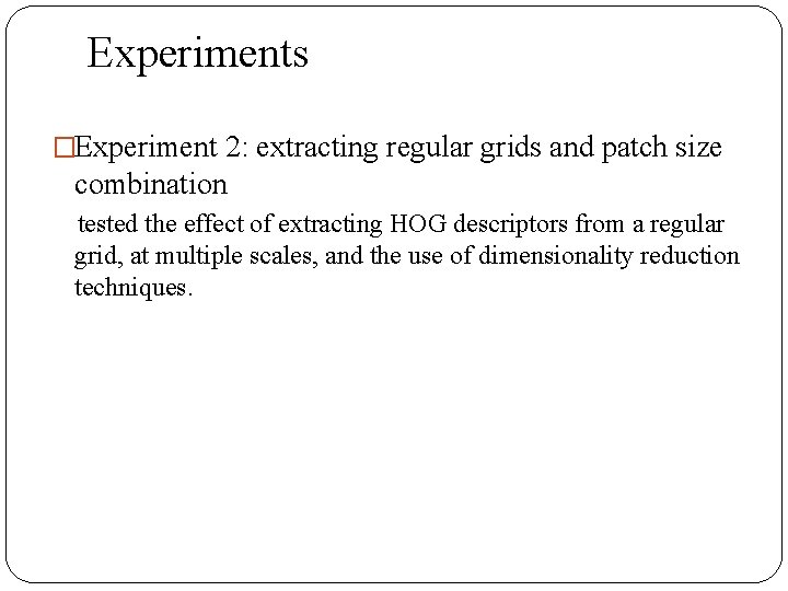 Experiments �Experiment 2: extracting regular grids and patch size combination tested the effect of
