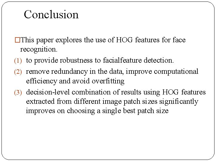 Conclusion �This paper explores the use of HOG features for face recognition. (1) to