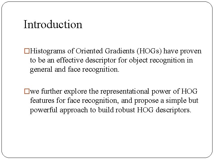Introduction �Histograms of Oriented Gradients (HOGs) have proven to be an effective descriptor for
