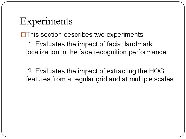 Experiments �This section describes two experiments. 1. Evaluates the impact of facial landmark localization