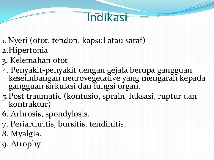 Indikasi 1. Nyeri (otot, tendon, kapsul atau saraf) 2. Hipertonia 3. Kelemahan otot 4.