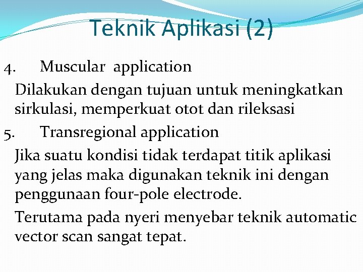 Teknik Aplikasi (2) 4. Muscular application Dilakukan dengan tujuan untuk meningkatkan sirkulasi, memperkuat otot