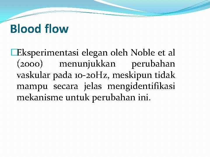 Blood flow �Eksperimentasi elegan oleh Noble et al (2000) menunjukkan perubahan vaskular pada 10