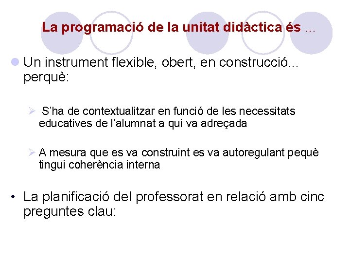 La programació de la unitat didàctica és. . . l Un instrument flexible, obert,