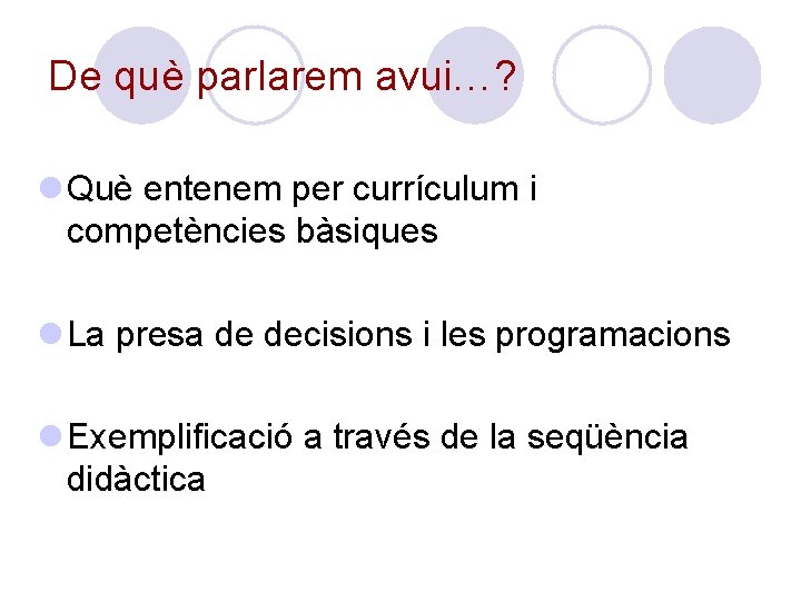 De què parlarem avui…? l Què entenem per currículum i competències bàsiques l La