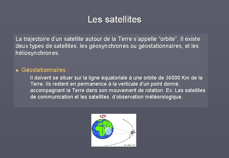 Les satellites La trajectoire d’un satellite autour de la Terre s’appelle “orbite”. Il existe