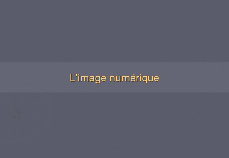 L’image numérique 
