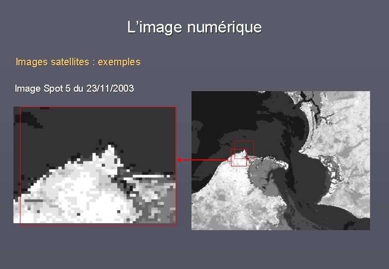 L’image numérique Images satellites : exemples Image Spot 5 du 23/11/2003 