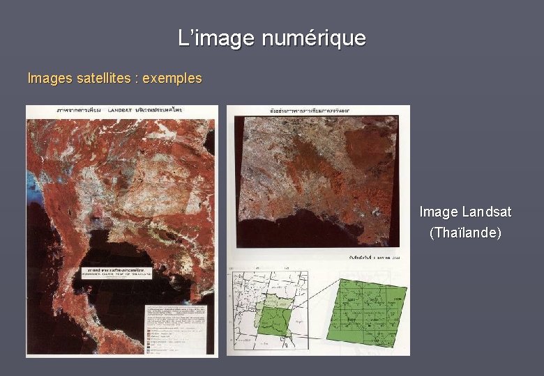L’image numérique Images satellites : exemples Image Landsat (Thaïlande) 