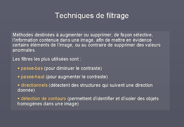 Techniques de filtrage Méthodes destinées à augmenter ou supprimer, de façon sélective, l’information contenue